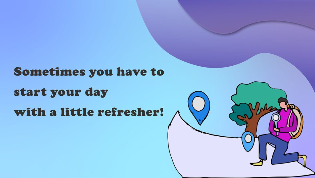 Sometimes you have to start your day with a little refresher!