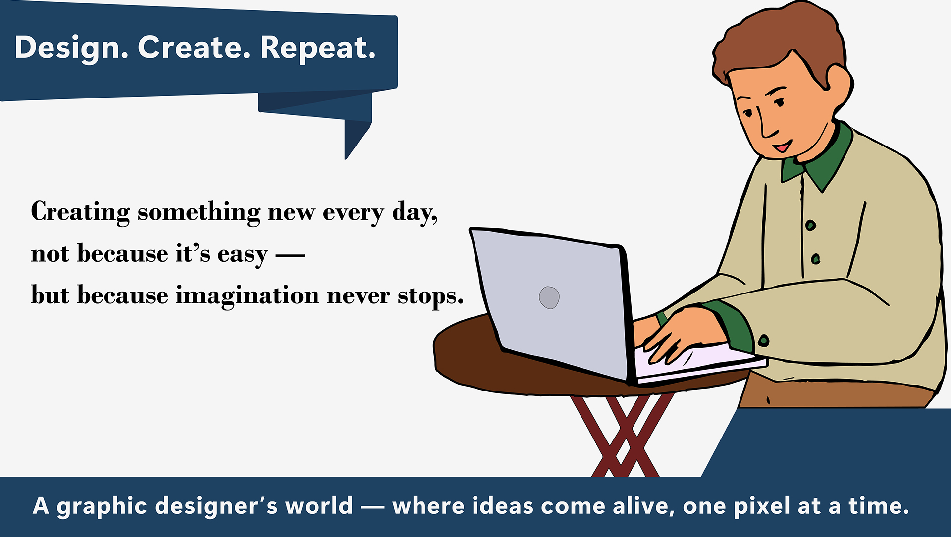 Creating something new every day, not because it’s easy — but because imagination never stops.